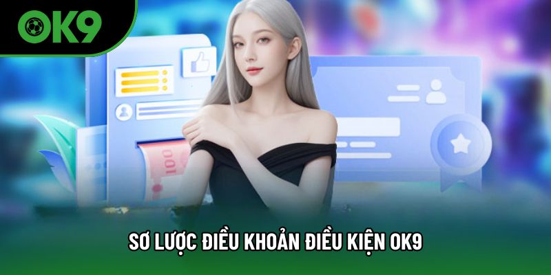Sơ lược điều khoản điều kiện OK9